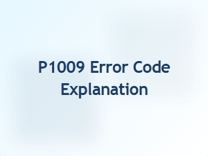 P1009 Error Code Explanation and Repair Solutions